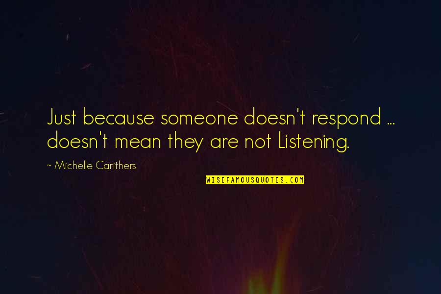 Truthfully In Textspeak Quotes By Michelle Carithers: Just because someone doesn't respond ... doesn't mean