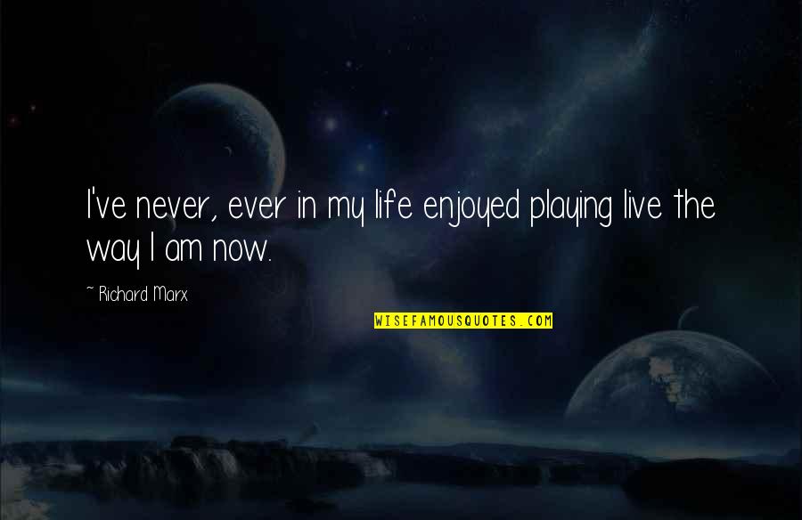 Truthfully In Textspeak Quotes By Richard Marx: I've never, ever in my life enjoyed playing