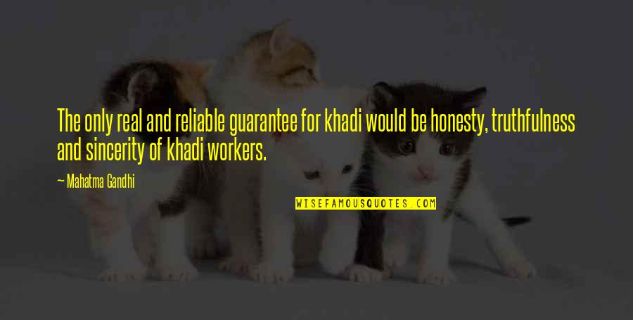Truthfulness And Honesty Quotes By Mahatma Gandhi: The only real and reliable guarantee for khadi Truthfulness And Honesty Quotes By Mahatma Gandhi: The only real and reliable guarantee for khadi