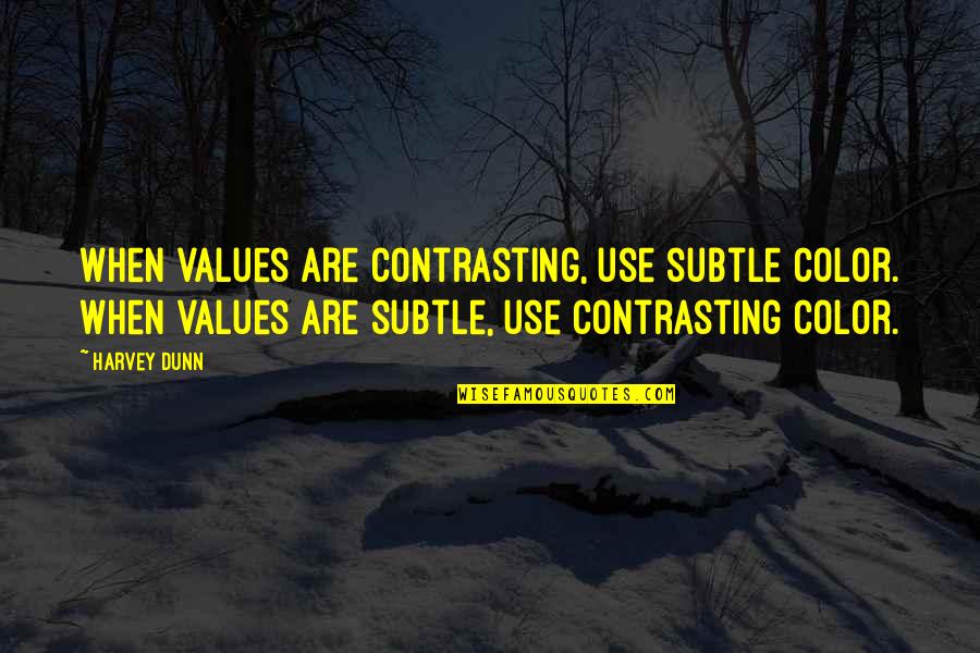 Truthfulness And Lies Quotes By Harvey Dunn: When values are contrasting, use subtle color. When