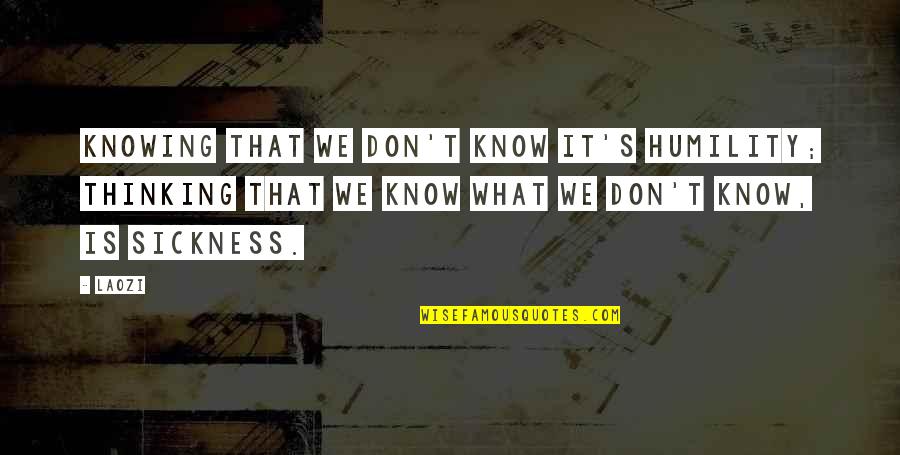 Truthfulness And Lies Quotes By Laozi: Knowing that we don't know it's humility; thinking