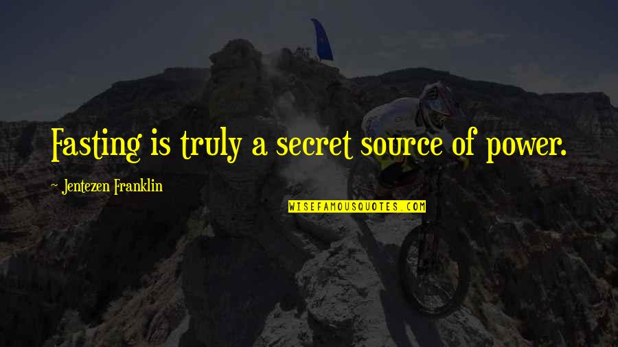 Truthfulness Quotes And Quotes By Jentezen Franklin: Fasting is truly a secret source of power.