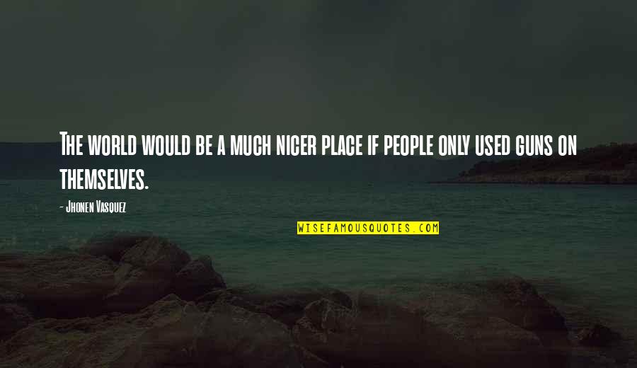Truthin Quotes By Jhonen Vasquez: The world would be a much nicer place