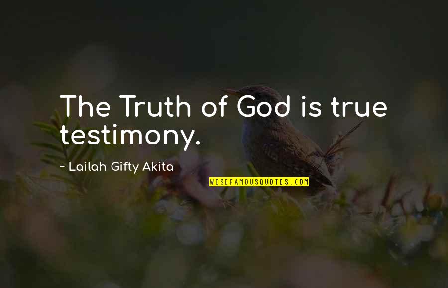 Truthiness Colbert Quotes By Lailah Gifty Akita: The Truth of God is true testimony.