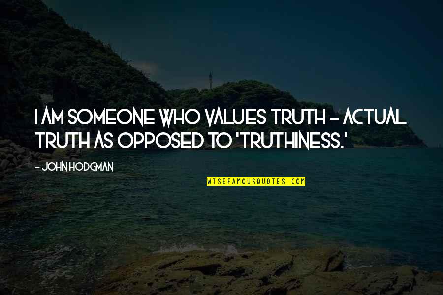 Truthiness Quotes By John Hodgman: I am someone who values truth - actual