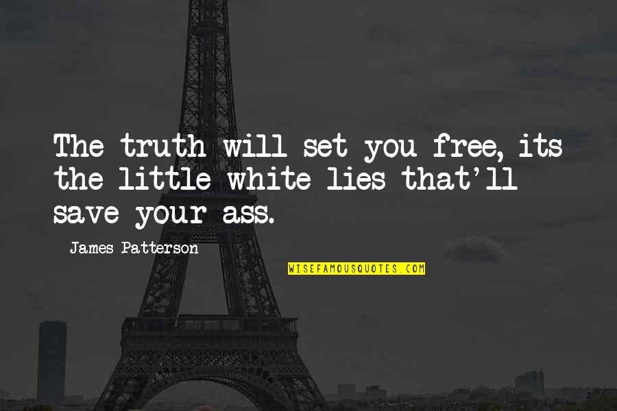 Truth'll Quotes By James Patterson: The truth will set you free, its the