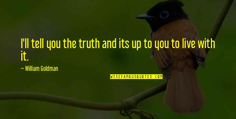 Truth'll Quotes By William Goldman: I'll tell you the truth and its up Truth'll Quotes By William Goldman: I'll tell you the truth and its up