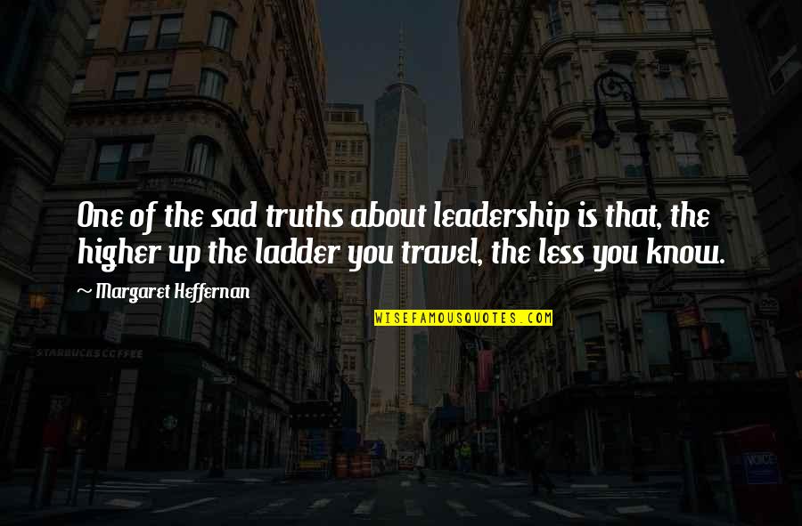 Truths About You Quotes By Margaret Heffernan: One of the sad truths about leadership is