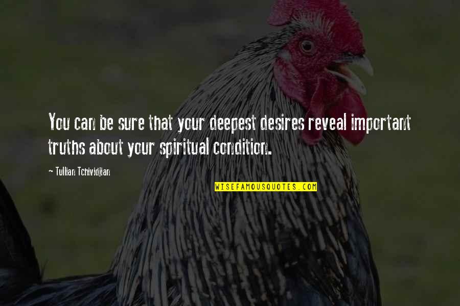 Truths About You Quotes By Tullian Tchividjian: You can be sure that your deepest desires