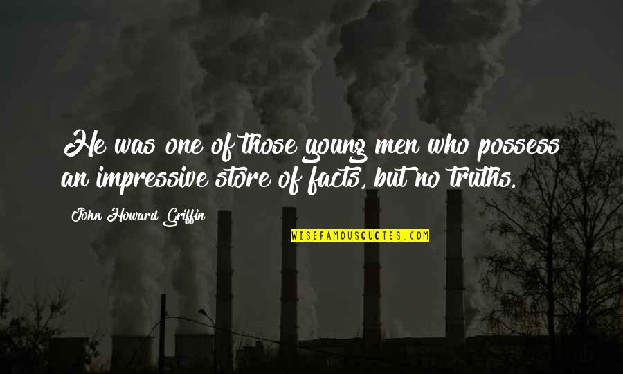 Truths And Facts Quotes By John Howard Griffin: He was one of those young men who