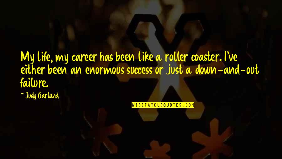 Truths And Facts Quotes By Judy Garland: My life, my career has been like a