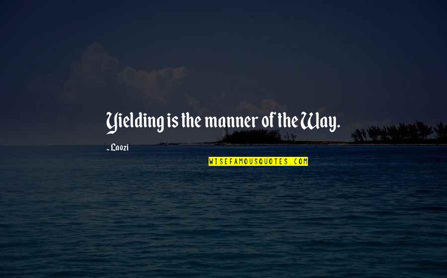 Truths And Facts Quotes By Laozi: Yielding is the manner of the Way.