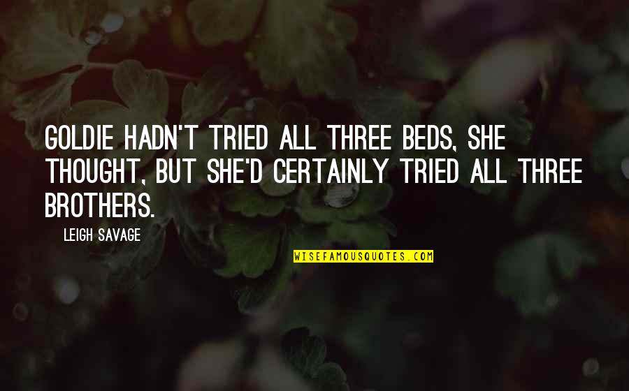 Truths And Facts Quotes By Leigh Savage: Goldie hadn't tried all three beds, she thought,