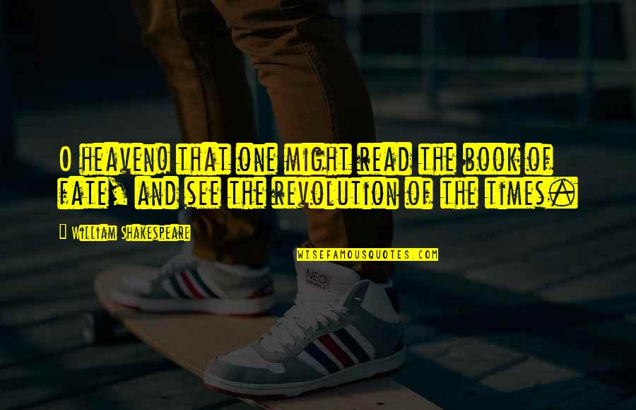 Truths And Facts Quotes By William Shakespeare: O heaven! that one might read the book