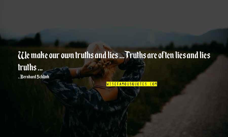 Truths And Lies Quotes By Bernhard Schlink: We make our own truths and lies ...
