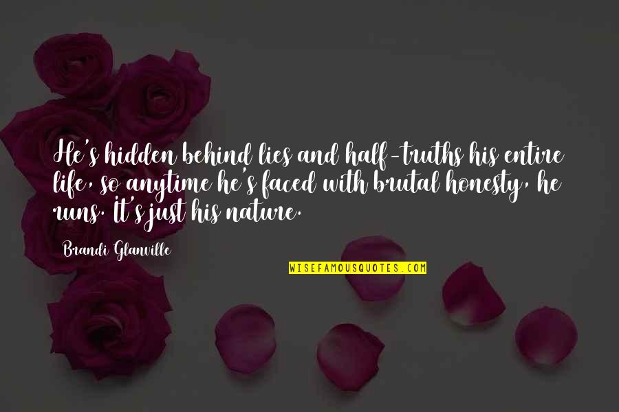 Truths And Lies Quotes By Brandi Glanville: He's hidden behind lies and half-truths his entire Truths And Lies Quotes By Brandi Glanville: He's hidden behind lies and half-truths his entire
