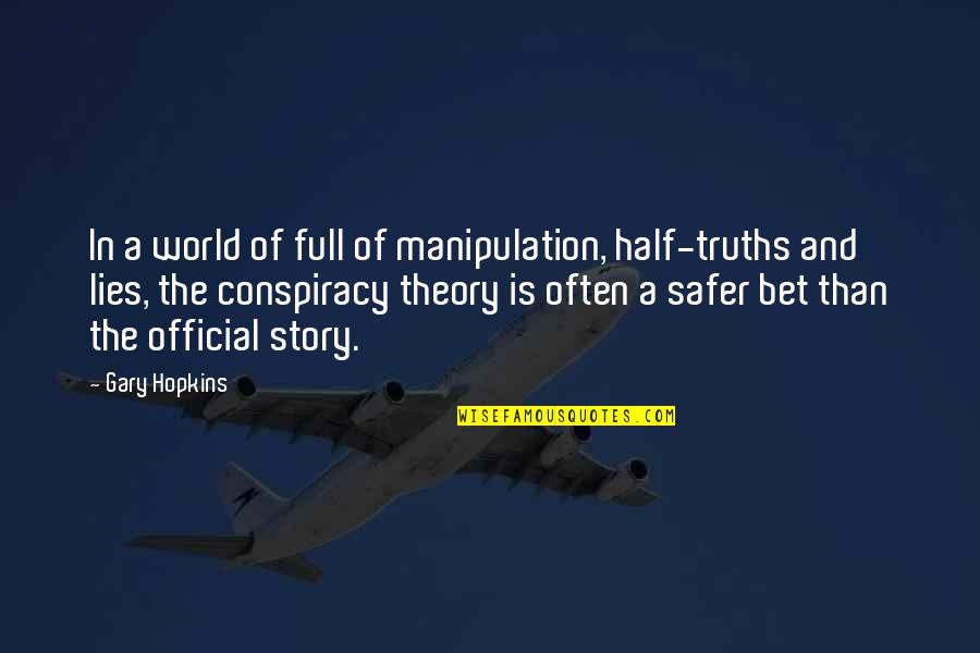 Truths And Lies Quotes By Gary Hopkins: In a world of full of manipulation, half-truths Truths And Lies Quotes By Gary Hopkins: In a world of full of manipulation, half-truths