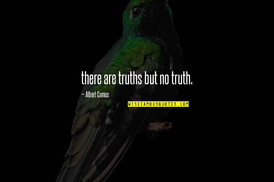 Truths Quotes By Albert Camus: there are truths but no truth.