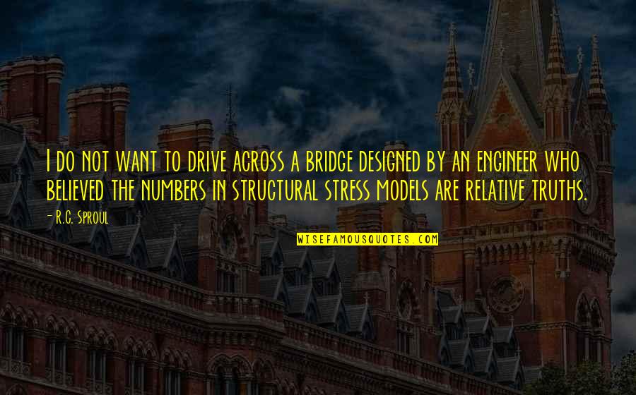 Truths Quotes By R.C. Sproul: I do not want to drive across a