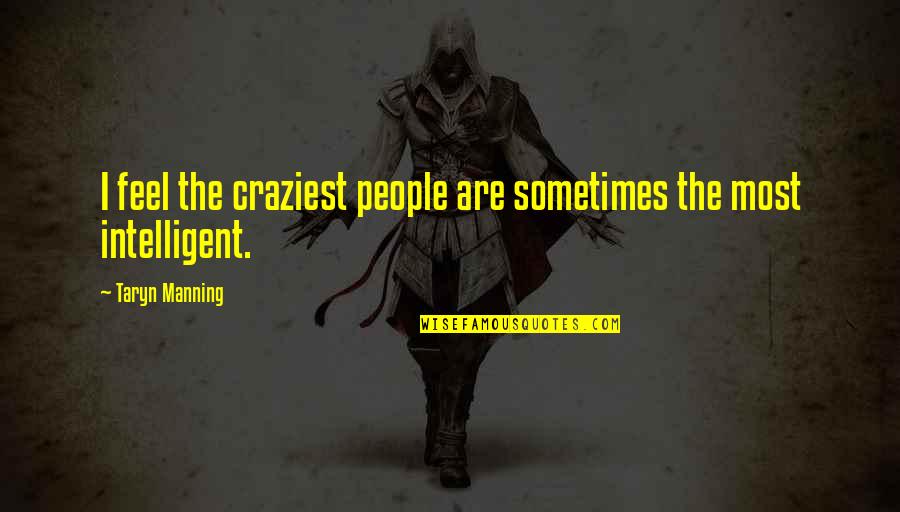 Truthsayer Define Quotes By Taryn Manning: I feel the craziest people are sometimes the