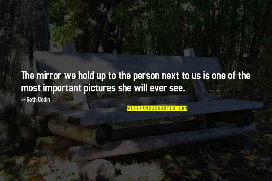 Truthsayer Quotes By Seth Godin: The mirror we hold up to the person Truthsayer Quotes By Seth Godin: The mirror we hold up to the person