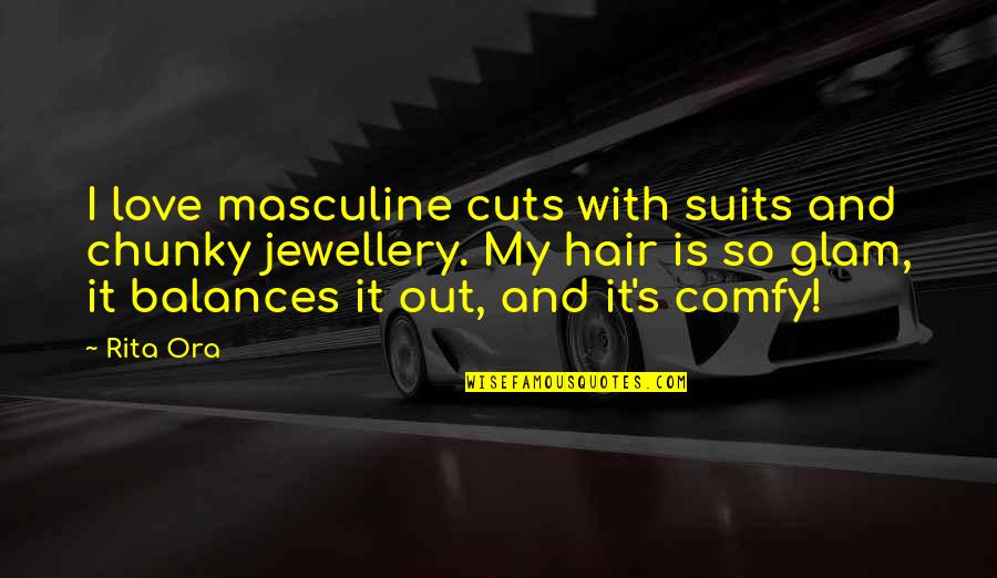 Truus Van Quotes By Rita Ora: I love masculine cuts with suits and chunky