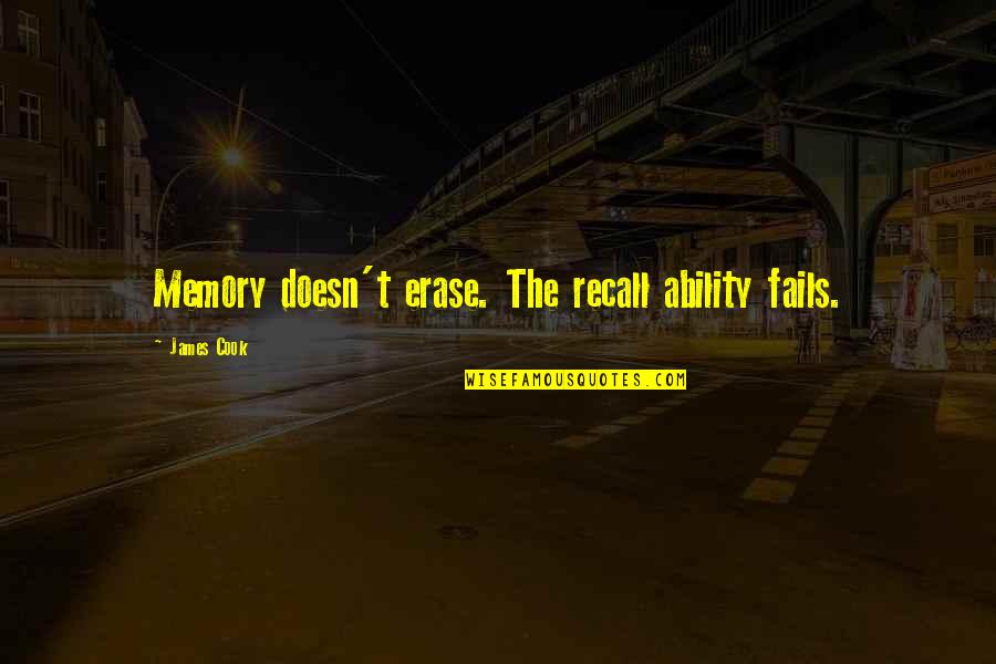 Truyen Cuoi Quotes By James Cook: Memory doesn't erase. The recall ability fails. Truyen Cuoi Quotes By James Cook: Memory doesn't erase. The recall ability fails.