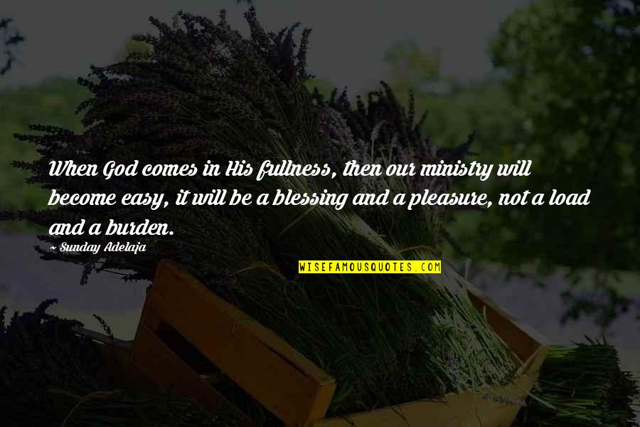 Truyn 18 Quotes By Sunday Adelaja: When God comes in His fullness, then our Truyn 18 Quotes By Sunday Adelaja: When God comes in His fullness, then our