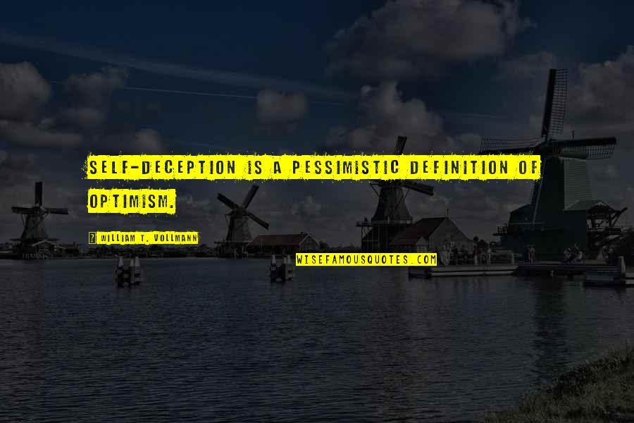 Trvale Zamokren Quotes By William T. Vollmann: Self-deception is a pessimistic definition of optimism. Trvale Zamokren Quotes By William T. Vollmann: Self-deception is a pessimistic definition of optimism.