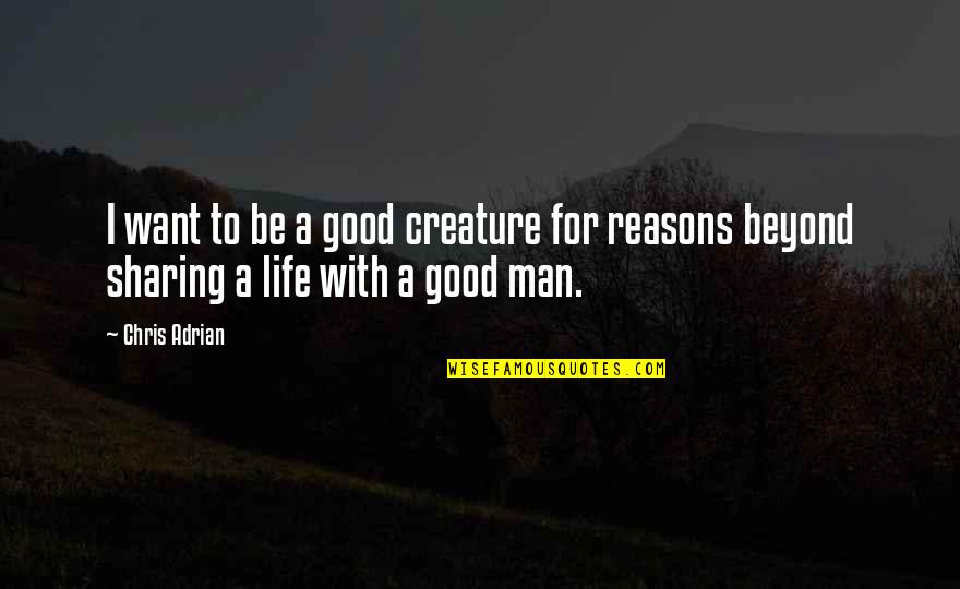 Trx Inspirational Quotes By Chris Adrian: I want to be a good creature for