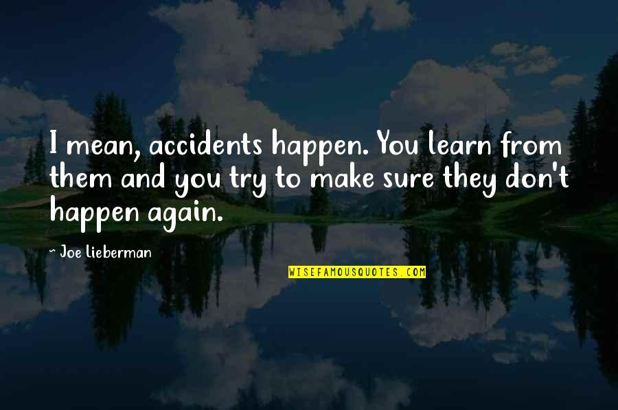Try Again And Again Quotes By Joe Lieberman: I mean, accidents happen. You learn from them