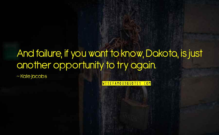 Try Again And Again Quotes By Kate Jacobs: And failure, if you want to know, Dakota,