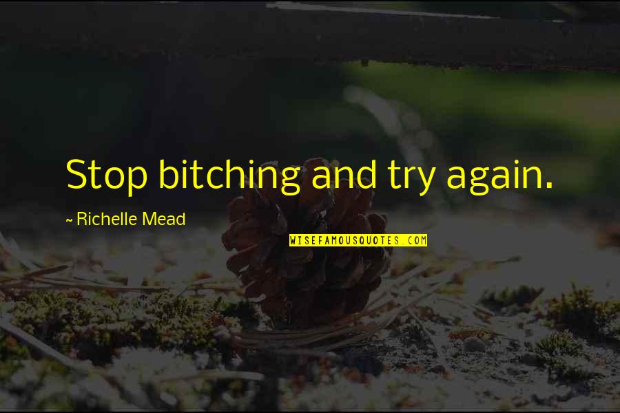 Try Again And Again Quotes By Richelle Mead: Stop bitching and try again.