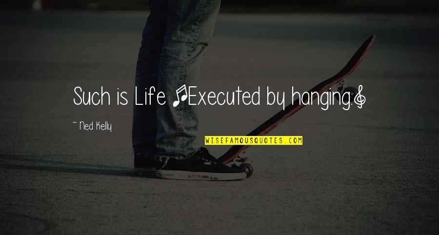 Try Again Fail Again Fail Better Quotes By Ned Kelly: Such is Life [Executed by hanging.]