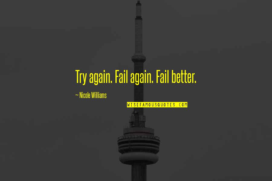 Try Again Fail Again Fail Better Quotes By Nicole Williams: Try again. Fail again. Fail better. Try Again Fail Again Fail Better Quotes By Nicole Williams: Try again. Fail again. Fail better.