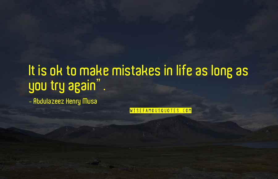 Try Again Motivational Quotes By Abdulazeez Henry Musa: It is ok to make mistakes in life