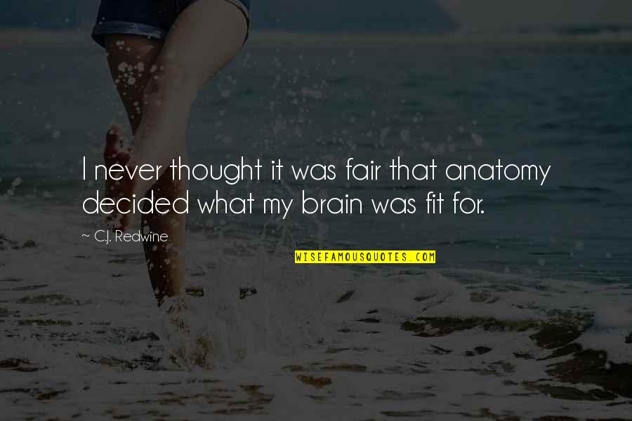 Try Again Motivational Quotes By C.J. Redwine: I never thought it was fair that anatomy
