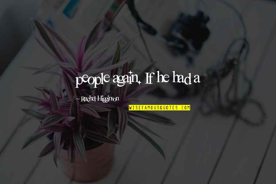 Try Again Poem Quotes By Rachel Higginson: people again. If he had a