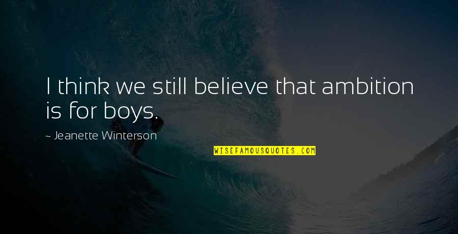 Try Again Summary Quotes By Jeanette Winterson: I think we still believe that ambition is