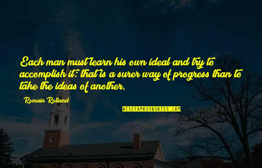 Try Another Way Quotes By Romain Rolland: Each man must learn his own ideal and