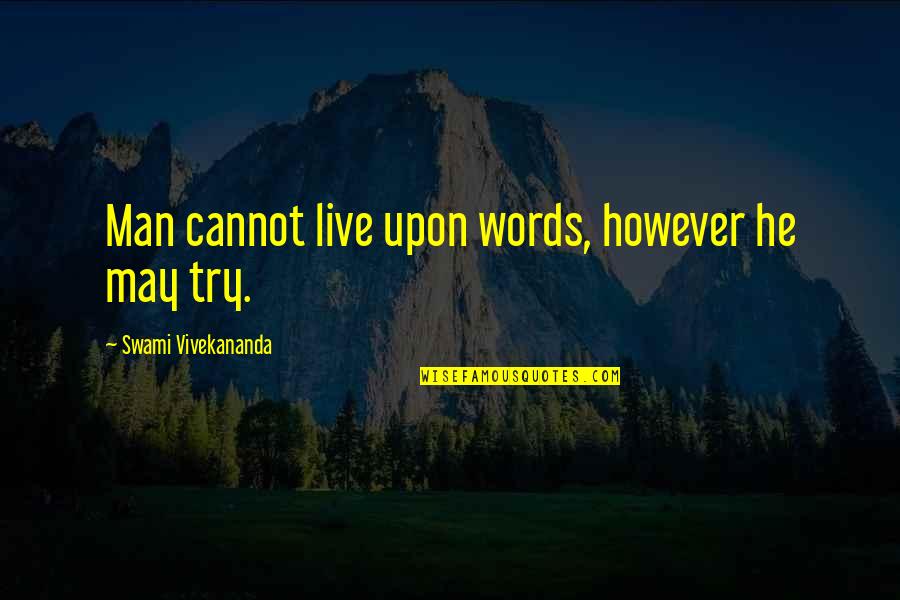 Try As You May Quotes By Swami Vivekananda: Man cannot live upon words, however he may