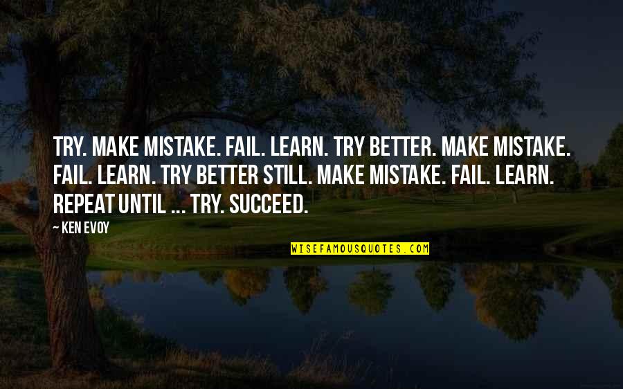 Try Even If You Fail Quotes By Ken Evoy: Try. Make mistake. Fail. Learn. Try better. Make