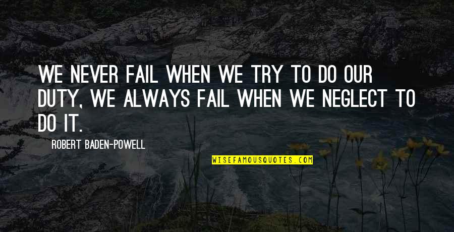 Try Even If You Fail Quotes By Robert Baden-Powell: We never fail when we try to do