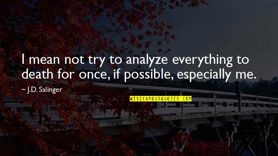 Try Everything Once Quotes By J.D. Salinger: I mean not try to analyze everything to