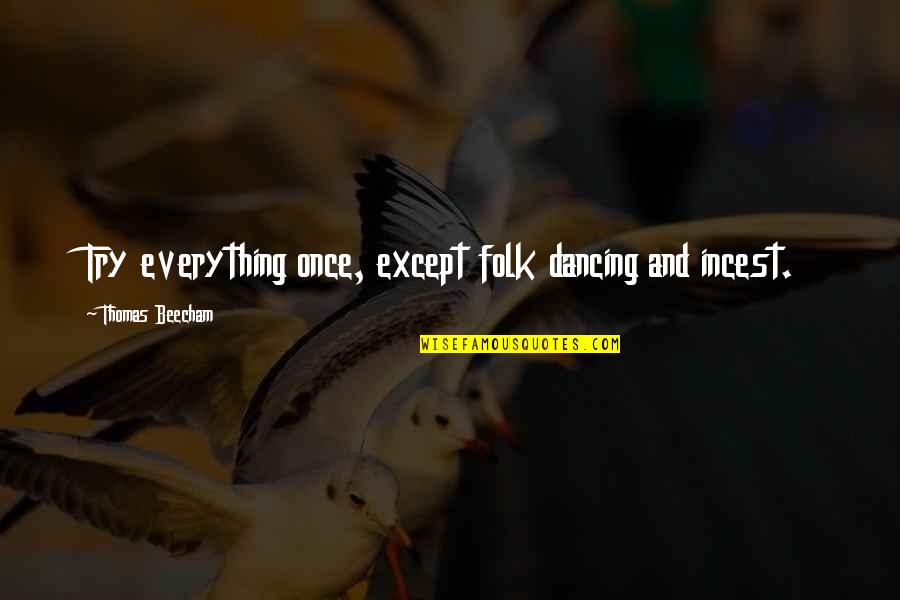 Try Everything Once Quotes By Thomas Beecham: Try everything once, except folk dancing and incest.
