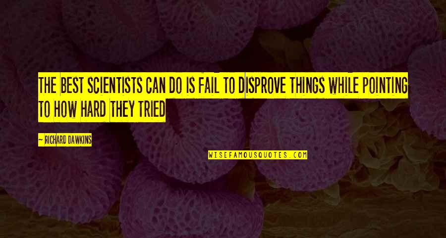 Try Hard Fail Quotes By Richard Dawkins: The best scientists can do is fail to