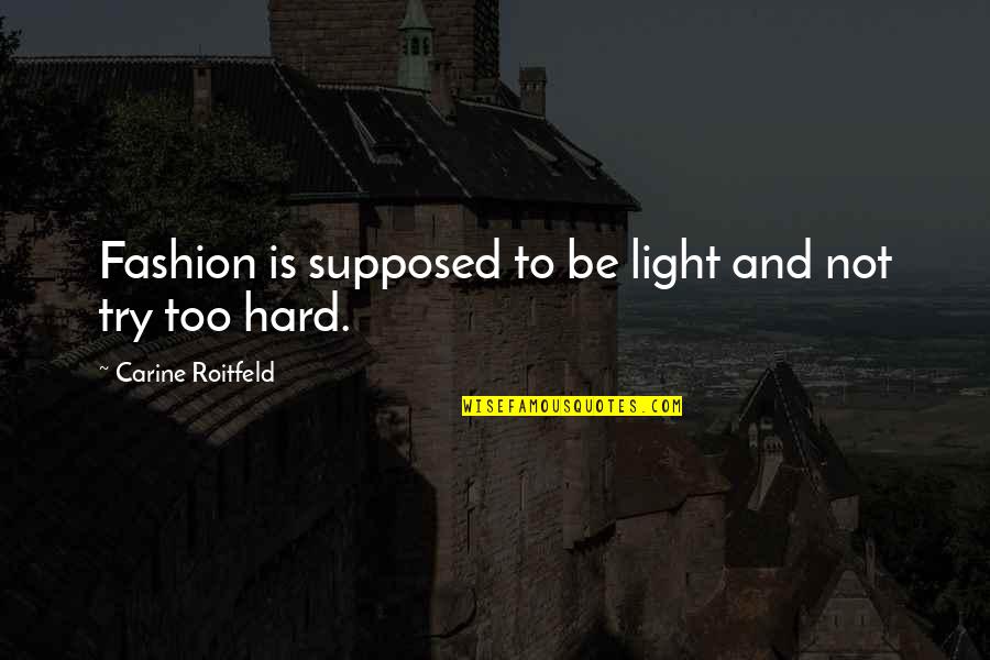 Try Hard Quotes By Carine Roitfeld: Fashion is supposed to be light and not