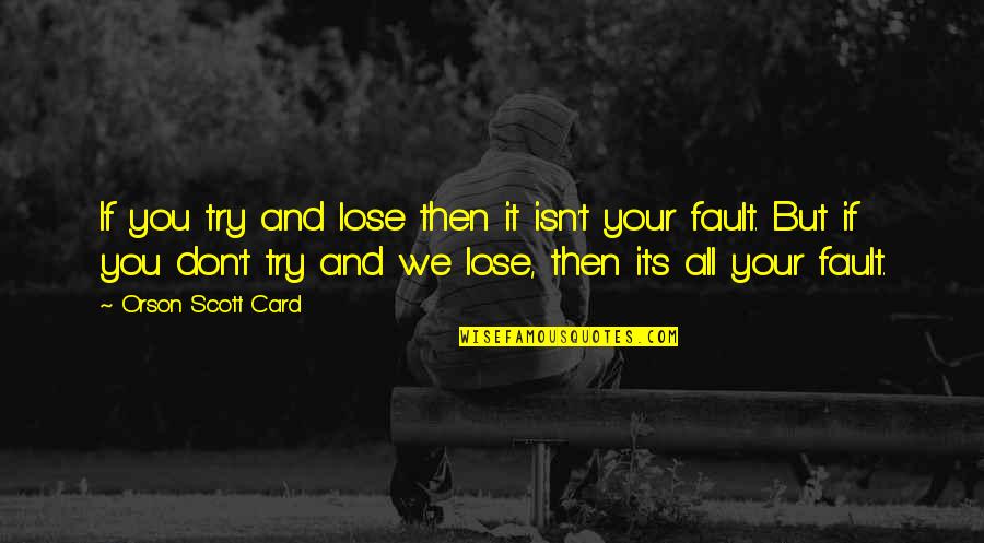 Try Hard Quotes By Orson Scott Card: If you try and lose then it isn't