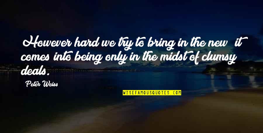 Try Hard Quotes By Peter Weiss: However hard we try to bring in the