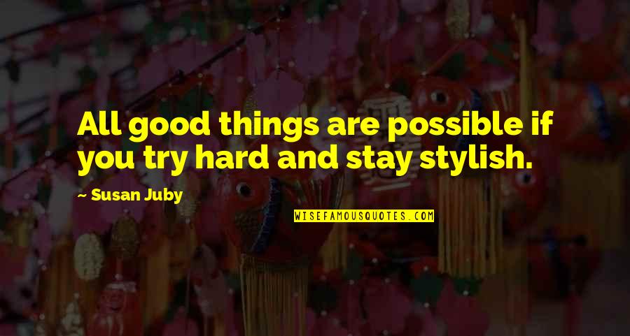 Try Hard Quotes By Susan Juby: All good things are possible if you try